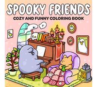 Spooky Friends: Coloring Book for Adults and Teens Featuring Adorable Spooky Characters, Cute Creatures and Cozy Hygge Scenes for Relaxation