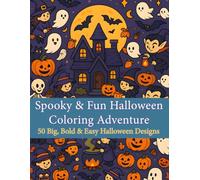 Spooky & Fun Halloween Coloring Adventure: 50 Big, Bold & Easy Halloween Designs for Kids Ages 3 -9 - Ghosts, Witches, Pumpkins, Skeletons & More! (Single-Sided for Marker Safety)