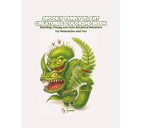 Spooky Funny Plant Creatures Coloring Book: Blending Creepy and Cute Botanical Monsters for Relaxation and Fun