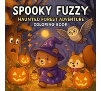 Spooky Fuzzy: Haunted Forest Adventure Coloring Book: A Wholesome Halloween Journey with Cute Woodland Creatures in a Spooky Forest | Darkly Cute Coloring Pages for Adults, Teens.