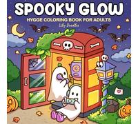 Spooky Glow Hygge Coloring Book for Adults: Featuring Lovely Moments with Cute, Fun Characters in a Cozy-Mystical World