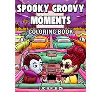 Spooky Groovy Moments Coloring Book: Retro Creepy and Cute Halloween Pages for Teens and Adults