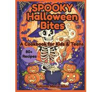 SPOOKY Halloween Bites - 80+ Recipes: A Cookbook for Kids & Teens