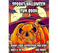Spooky Halloween Fun Book: Scary-Cool Activities for Kids Ages 6-10: 100 Coloring Pages, Word Searches, Mazes, Dot-to-Dot, Puzzles & More! A Perfect Trick-or-Treat Gift for Boys & Girls