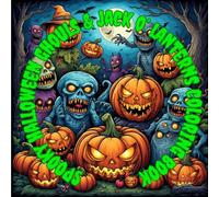 Spooky Halloween Ghouls & Jack O' Lanterns Coloring Book: Halloween Coloring Adventure: Ghosts, Witches, Pumpkins & Ghoulish Fun for Adults and Kids
