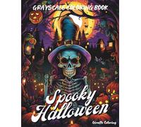 Spooky Halloween Grayscale Coloring Book: Creepy Haunted Scenes with Witches, Skeletons, Ghosts, Bats, and More | A Grayscale Halloween Coloring Book for Adults and Teens