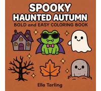 Spooky Haunted Autumn Halloween Coloring Book: Bold and Easy Designs for Kids & Adults | Cute Ghosts, Haunted Houses & Cozy Fall Fun