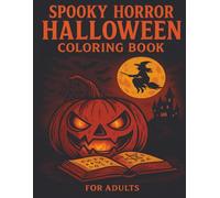 Spooky Horror Halloween Coloring Book: Terrifying Pages of Haunted Scenes, Witches, Skeletons, and Creepy Creatures to Color - Perfect for Adults and Halloween Lovers