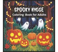 Spooky Hygge Coloring Book for Adults: Cozy Halloween-Inspired Designs for Relaxation, Stress Relief & Autumn Nights
