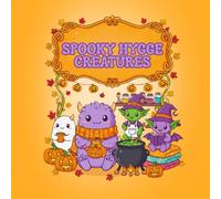 Spooky Hygge Creatures A Cute and Creepy Coloring Book for Adults Featuring Adorable Monsters, Cozy Scenes, and Spooky Fantasy for Stress Relief and ... World of Adorable Monsters and Find Your Calm