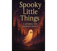 Spooky Little Things: A Journal for Haunted People