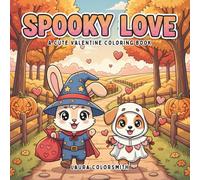 Spooky Love - A Cute Valentine Coloring Book: Spooky-Cute Valentine Coloring Pages Featuring Sweet Animals, Creepy Characters, and Groovy Love Vibes