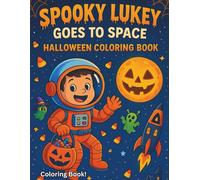 Spooky Lukey Goes To Space Halloween Coloring Book: Fun Halloween Coloring Adventure For Kids 4-9!