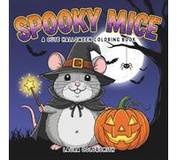 Spooky Mice - A Cute Halloween Coloring Book: Adorable Halloween Mice Coloring Pages Featuring Pumpkins, Costumes, Haunted Houses, and Cozy Spooky Scenes - Fun and Relaxing for Kids, Teens, and Adults