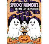 Spooky Moments Bold and Easy Coloring Book: Fun, Simple Halloween Scenes and Creepy-Cute Designs for Relaxing Coloring