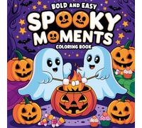Spooky Moments: Bold & Easy Coloring Book - A Fun & Festive Trick or Treat Gift for Adults & Teens: 40 Cozy Fall Vibes and Halloween Coloring Pages - Cute Ghosts, Pumpkins & Candy Fun