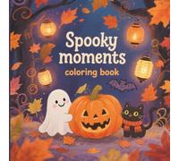 Spooky Moments Coloring Book: 40 Delightful Halloween Scenes Featuring Cute Creepy Creatures, Cozy Fall Vibes, and Fun Relaxation for Adults & Teens