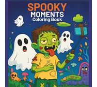 Spooky Moments Coloring Book: Over 55 Funny & Cute Halloween Designs Featuring Ghosts, Zombies, Skeletons & More for Kids!