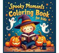 Spooky moments Halloween coloring book for kids: Fun and Lightly Spooky Halloween Coloring Book for Kids Ages 4-8 | Cute Witches, Friendly Ghosts, ... Easy Halloween Activities for Boys and Girls
