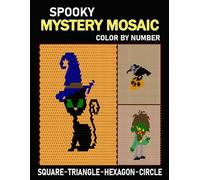 Spooky Mystery Mosaic Color by Number: 45+ Spooky Halloween and Creative Designs in Square, Hexagon, Triangle and Circle Styles