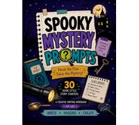 Spooky Mystery Prompts: Finish the Clue… Solve the Mystery! 30 Hook-Style Story Starters | A Creative Writing Workbook for Kids