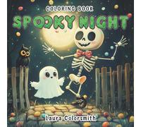 Spooky Night Coloring Book: Coloring Book for Adults and Teens with Cute Creepy Creatures, Cozy Hygge Scenes, and Easy Designs to Relax With