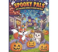 Spooky Pals: Cute Halloween Animals to Color and Relax: A Delightfully Fun Halloween Coloring Book Filled with Foxes Hedgehogs Bats and More!