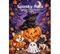 Spooky Pets: A Halloween Coloring Book for Adults: 30 Spooky-Cute Pet Illustrations to Color for Stress Relief and Relaxation