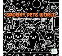 Spooky Pets World Black Paper Coloring Book: Cats, Dogs, and More in Adorable Halloween Costumes for All Ages
