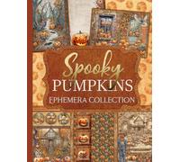 Spooky Pumpkins Ephemera Collection: Over 100 Halloween Designs for Junk Journals, Scrapbooking, and Paper Crafts