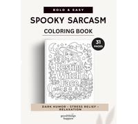 Spooky Sarcasm Coloring Book: Funny Halloween Coloring Pages with Sarcastic Quotes, Witches, Skeletons, Ghosts & Dark Humor for Adults