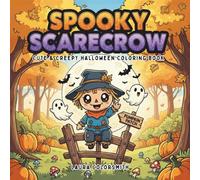 Spooky Scarecrow - Cute & Creepy Halloween Coloring Book: A Fun Halloween Coloring Book Featuring Cute & Creepy Scarecrows, Jack-o’-Lanterns, Haunted ... and Spooky Fall Scenes for Kids of All Ages