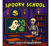 spooky school cute cozy coloring book: Halloween coloring book for Adults and Teens Featuring a Cute Ghost Student in a Spooky School Learning , ... Relief ,Lovely Creepy Back to school edition