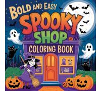 Spooky Shop Coloring Book: Haunted Halloween Stores with Witches, Potions, Pumpkins, Ghosts, Magic, and Creepy Cute Shopping Scenes for Adults and Kids to Color