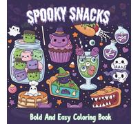 Spooky Snacks Bold and Easy Coloring: Fun, Easy, and Adorable Creepy Snacks Coloring Book for Kids, Teens, and Adults Featuring Snacks, Food, Sweets, ... and Treats for Stress Relief and Relaxation.