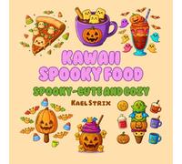 Spooky Snacks & Sips: A Kawaii Halloween Coloring Book with Cute Spooky Food, Cozy Drinks, and Adorable Fall Treats: Kawaii Halloween treats, bubble ... festive snacks to color - sweet, not scary