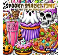 Spooky Snacks Time Bold And Easy Coloring Book: Fun Halloween Treats for Adults to Color for Relaxation - Featuring 40+ designs Ghostly Cupcakes, ... Creepy-Cute Desserts for Teens Stress Relief