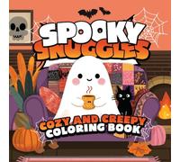 Spooky Snuggles: A Cozy and Creepy Coloring Book: Adorable Halloween Scenes for Adults and Teens - Kawaii Ghosts, Cute Cats, and Cozy Monsters to Color for Stress Relief and Fall Fun