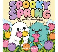 Spooky Spring: Cozy Spring Coloring Book for Adults and Teens Featuring Super Cute Monsters for Relaxation
