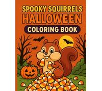 Spooky Squirrels Halloween Coloring Book: Funny and Creepy Candy Corn Adventures to Color for Kids, Teens, and Adults