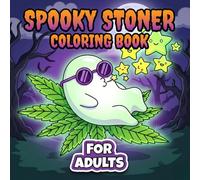 Spooky Stoner Coloring Book: A Collection Of 60+ Psychedelic And Playful Artwork Designed For Stress Relief And Creative Fun