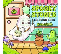 Spooky Stoner Coloring Book: Cute & Trippy Coloring Pages Featuring Chill Ghost Vibes, Funny Cannabis Moments, and Halloween Cuteness Illustrations for Adults 420 Humor Stress Relief