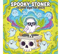Spooky Stoner: Coloring Book for Adults Featuring 60+ Adorable Ghosts and Bizarre Creatures to Chill and Unwind