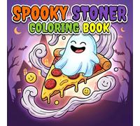 Spooky Stoner Coloring Book: Over 60 Trippy, Creepy, And Hilarious Pages For Adults And Teens To Relax And Unwind