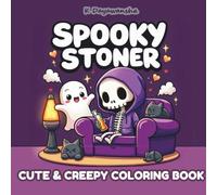 Spooky Stoner Cute and Creepy Coloring Book: A Cozy-Creepy Coloring Journey for Stoner Souls and Spooky Vibes