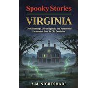 Spooky Stories: Virginia: True Hauntings, Urban Legends, and Paranormal Encounters from the Old Dominion