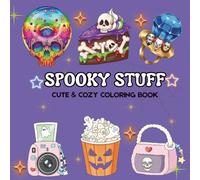 Spooky Stuff: A Cute & Cozy Coloring Book for Teens & Adults Featuring Adorable Characters and Enchanting Items with Relaxing Designs for Stress-Free Halloween Fun