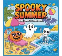 Spooky Summer Bold and Easy Coloring Book: 50+ Fun & Unique Beach Designs with Ghosts, Pumpkins, Skeletons & More | Large Print for Kids Ages 3-7 | Summer Vibes & Spooky Fun
