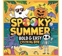 Spooky Summer Bold & Easy Coloring Book: +50 Unique Beach & Spooky Designs for Kids | Fun Ghosts, Pumpkins, Skeletons & More | Big, Simple Illustrations for Creative Fun |