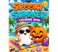 Spooky Summer Coloring Book: A Fun Summer Coloring Adventure with Cute Ghosts, Pumpkins, Beach Scenes, and Halloween Fun for Kids, Teens, and Adults